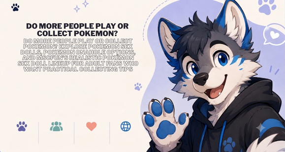 Do More People Play or Collect Pokemon? MSCFUN